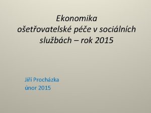 Ekonomika oetovatelsk pe v socilnch slubch rok 2015