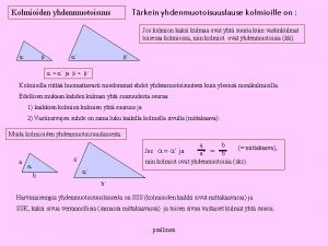 Trkein yhdenmuotoisuuslause kolmioille on Kolmioiden yhdenmuotoisuus Jos kolmion