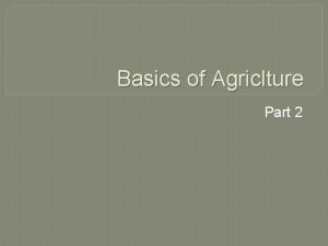 Basics of Agriclture Part 2 Objectives To gain