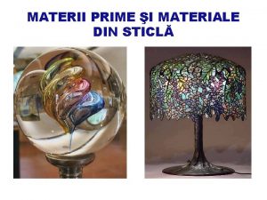 MATERII PRIME I MATERIALE DIN STICL Sticla este