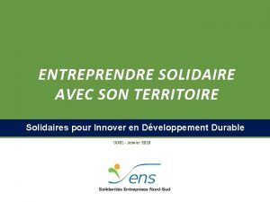 ENTREPRENDRE SOLIDAIRE AVEC SON TERRITOIRE Solidaires pour Innover