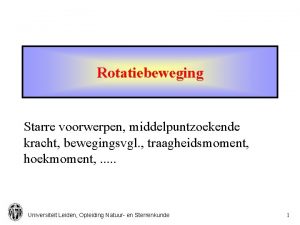 Rotatiebeweging Starre voorwerpen middelpuntzoekende kracht bewegingsvgl traagheidsmoment hoekmoment