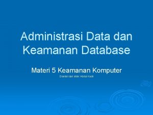 Administrasi Data dan Keamanan Database Materi 5 Keamanan