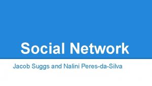 Social Network Jacob Suggs and Nalini PeresdaSilva History