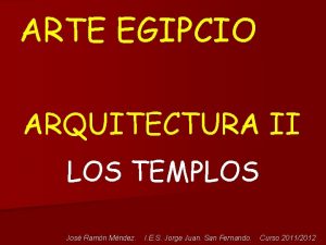 ARTE EGIPCIO ARQUITECTURA II LOS TEMPLOS Jos Ramn