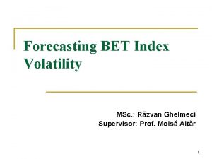 Forecasting BET Index Volatility MSc Rzvan Ghelmeci Supervisor