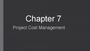 Chapter 7 Project Cost Management Project Cost Management