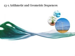 13 1 Arithmetic and Geometric Sequences ARITHMETIC SEQUENCES
