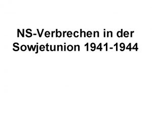 NSVerbrechen in der Sowjetunion 1941 1944 Eckdaten des