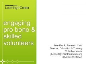 Engaging Pro Bono and Skilled Volunteers Jennifer R