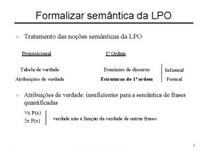 Formalizar semntica da LPO n Tratamento das noes