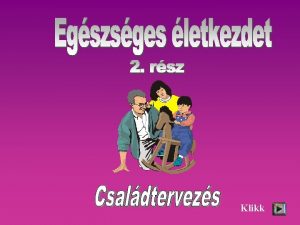 Klikk A csaldtervezs lnyegbl kvetkezik hogy a gyermekek