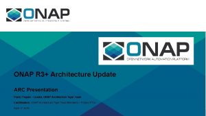 ONAP R 3 Architecture Update ARC Presentation Parviz