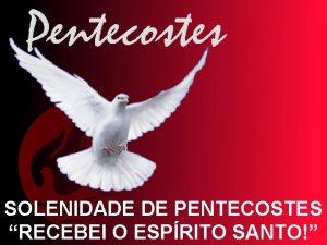 SOLENIDADE DE PENTECOSTES RECEBEI O ESPRITO SANTO MOTIVAO
