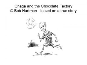 Chaga and the Chocolate Factory Bob Hartman based