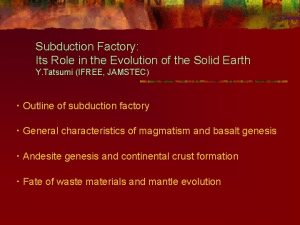 Subduction Factory Its Role in the Evolution of