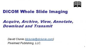 DICOM Whole Slide Imaging Acquire Archive View Annotate