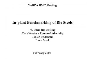 NADCA DMC Meeting Inplant Benchmarking of Die Steels