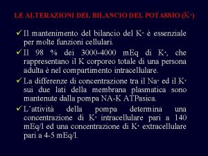 LE ALTERAZIONI DEL BILANCIO DEL POTASSIO K Il