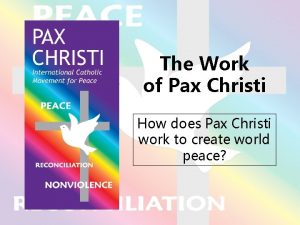The Work of Pax Christi How does Pax