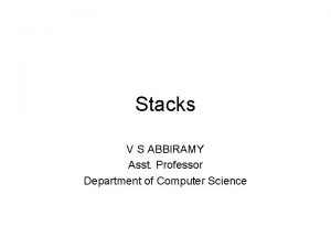 Stacks V S ABBIRAMY Asst Professor Department of