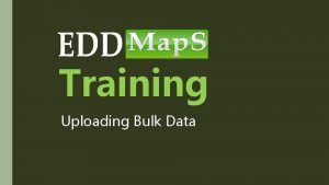 Training Uploading Bulk Data Login to EDDMap S