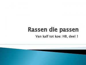 Rassen die passen Van kalf tot koe H