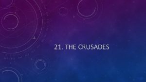 21 THE CRUSADES WHAT WERE THE CRUSADES The