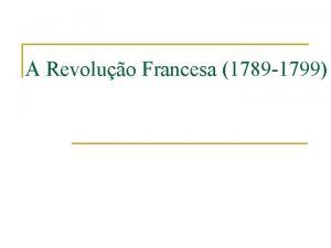 A Revoluo Francesa 1789 1799 Contexto Geral da