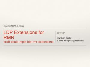 Resilient MPLS Rings LDP Extensions for RMR draftesalemplsldprmrextensions