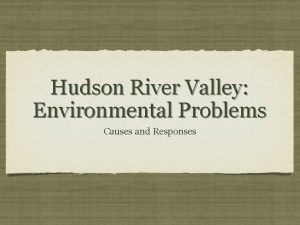 Hudson River Valley Environmental Problems Causes and Responses