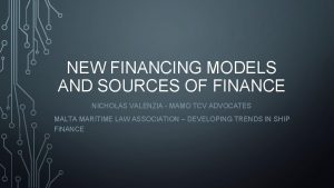 NEW FINANCING MODELS AND SOURCES OF FINANCE NICHOLAS