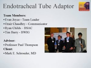 Endotracheal Tube Adaptor Team Members Evan Joyce Team