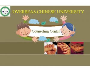 OVERSEAS CHINESE UNIVERSITY Counseling Center Introduction of us