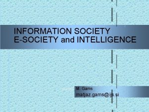 INFORMATION SOCIETY ESOCIETY and INTELLIGENCE 9142021 M Gams