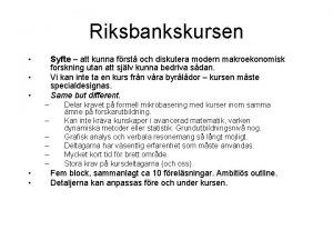 Riksbankskursen Syfte att kunna frst och diskutera modern