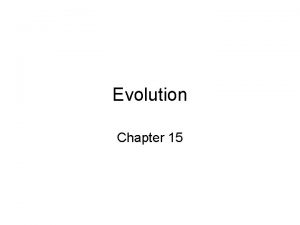 Evolution Chapter 15 Evolution is the process by