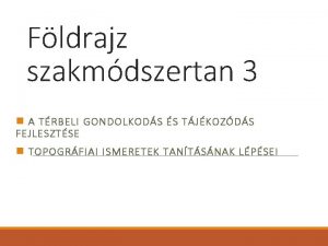 Fldrajz szakmdszertan 3 n A TRBELI GONDOLKODS S