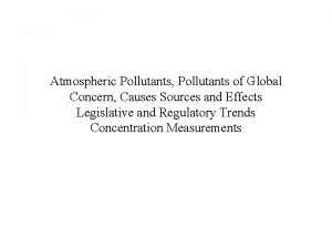 Atmospheric Pollutants Pollutants of Global Concern Causes Sources