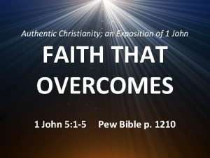 Authentic Christianity an Exposition of 1 John FAITH