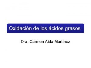 Oxidacin de los cidos grasos Dra Carmen Ada