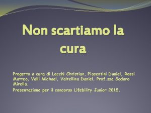 Non scartiamo la cura Progetto a cura di