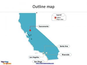 Outline map Legend Capital Major cities Sacramento Santa