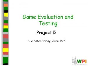 Game Evaluation and Testing Project 5 Due date