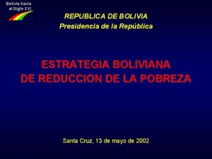 Bolivia hacia el Siglo XXI REPUBLICA DE BOLIVIA
