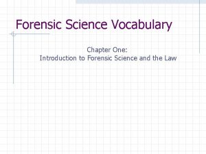 Forensic Science Vocabulary Chapter One Introduction to Forensic