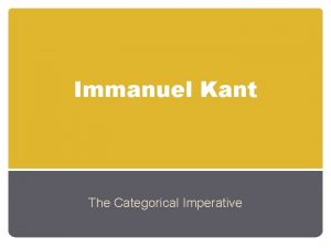 Immanuel Kant The Categorical Imperative Immanuel Kant 1724