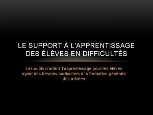 LE SUPPORT LAPPRENTISSAGE DES LVES EN DIFFICULTS Les