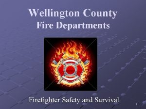 Wellington County Fire Departments Firefighter Safety and Survival