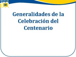 Generalidades de la Celebracin del Centenario Felicitaciones Coordinadores